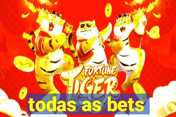 todas as bets